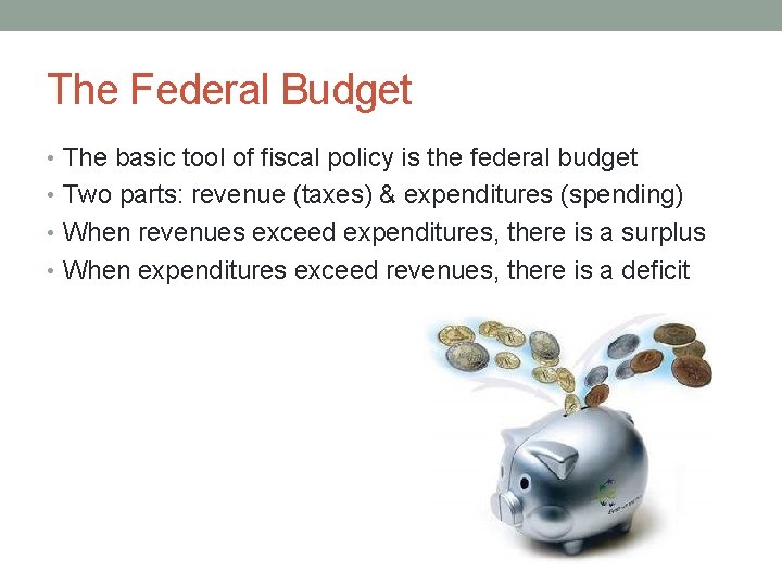 The Federal Budget • The basic tool of fiscal policy is the federal budget