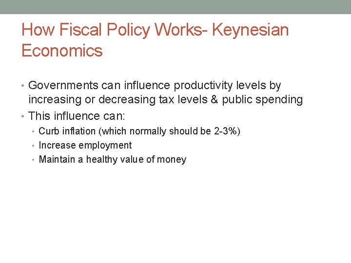 How Fiscal Policy Works- Keynesian Economics • Governments can influence productivity levels by increasing