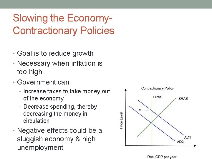 Slowing the Economy. Contractionary Policies • Goal is to reduce growth • Necessary when