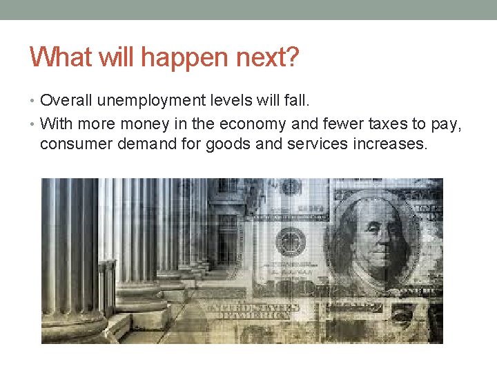 What will happen next? • Overall unemployment levels will fall. • With more money