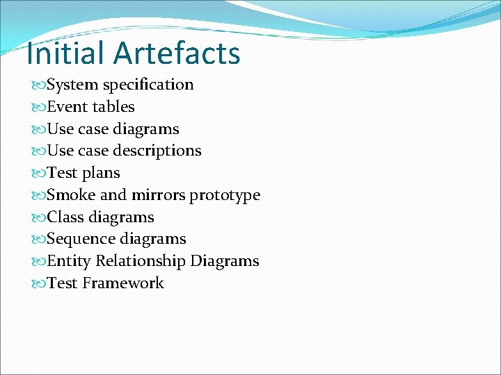 Initial Artefacts System specification Event tables Use case diagrams Use case descriptions Test plans