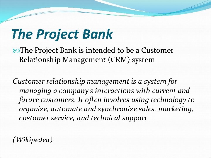 The Project Bank is intended to be a Customer Relationship Management (CRM) system Customer