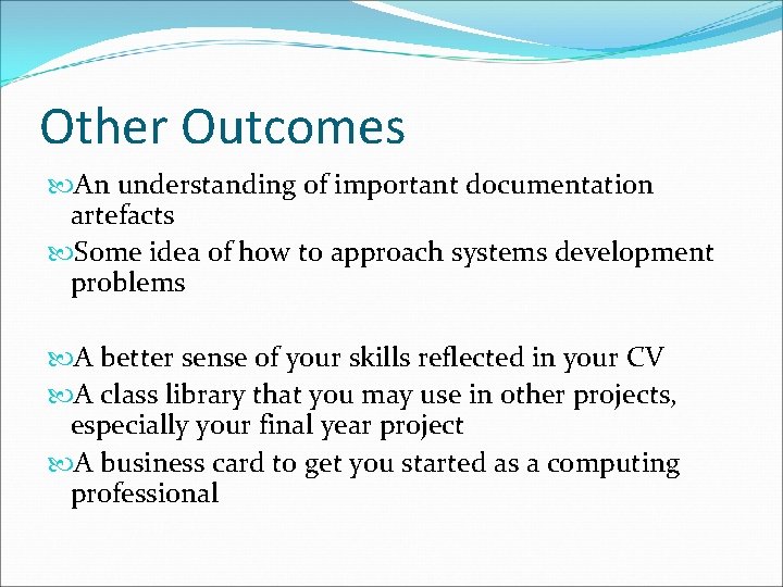 Other Outcomes An understanding of important documentation artefacts Some idea of how to approach