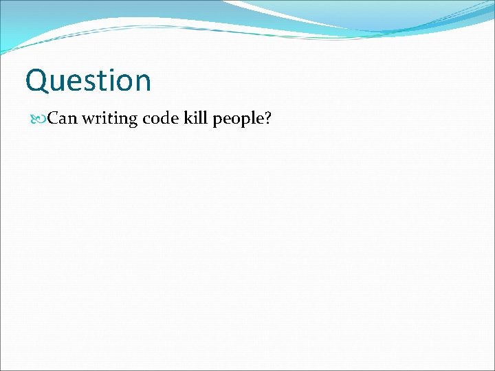 Question Can writing code kill people? 