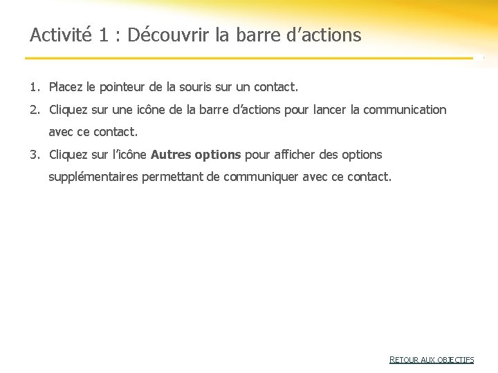 Activité 1 : Découvrir la barre d’actions 1. Placez le pointeur de la souris Activité 1 : Découvrir la barre d’actions 1. Placez le pointeur de la souris