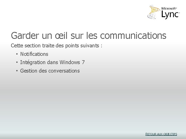 Garder un œil sur les communications Cette section traite des points suivants : • Garder un œil sur les communications Cette section traite des points suivants : •