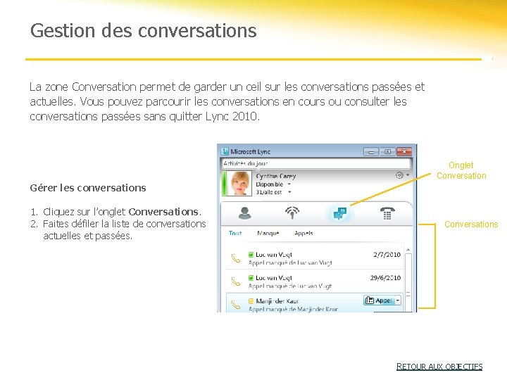 Gestion des conversations La zone Conversation permet de garder un œil sur les conversations Gestion des conversations La zone Conversation permet de garder un œil sur les conversations