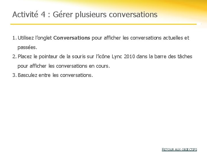 Activité 4 : Gérer plusieurs conversations 1. Utilisez l’onglet Conversations pour afficher les conversations Activité 4 : Gérer plusieurs conversations 1. Utilisez l’onglet Conversations pour afficher les conversations