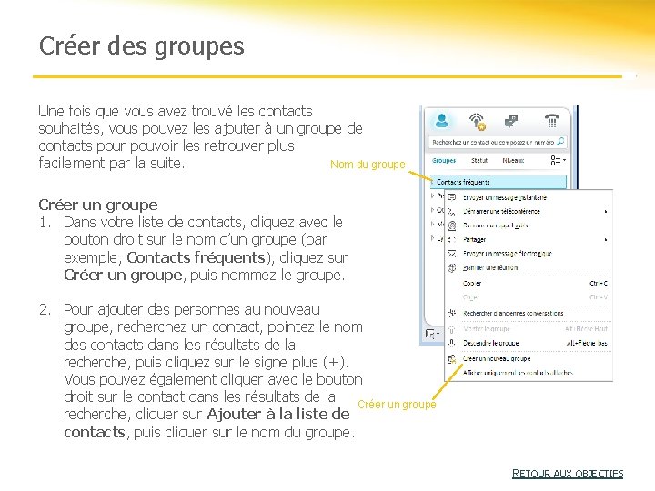 Créer des groupes Une fois que vous avez trouvé les contacts souhaités, vous pouvez Créer des groupes Une fois que vous avez trouvé les contacts souhaités, vous pouvez