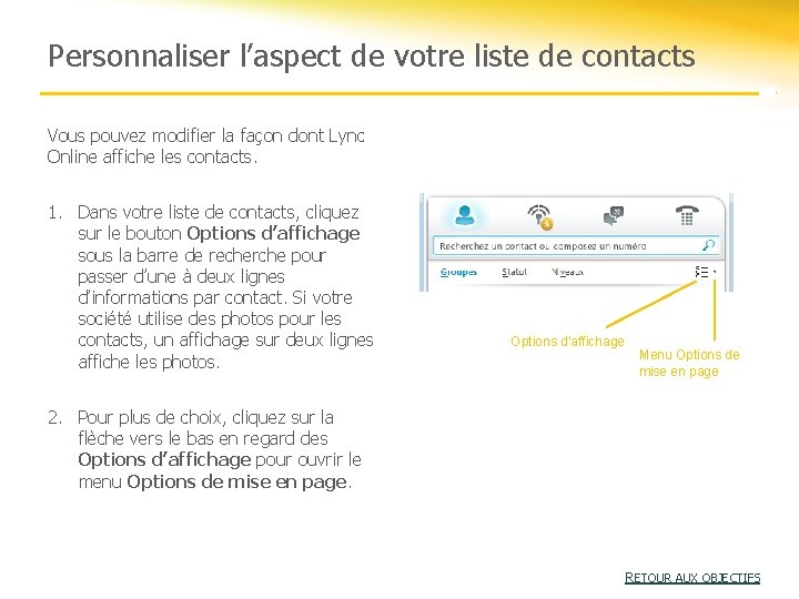 Personnaliser l’aspect de votre liste de contacts Vous pouvez modifier la façon dont Lync Personnaliser l’aspect de votre liste de contacts Vous pouvez modifier la façon dont Lync