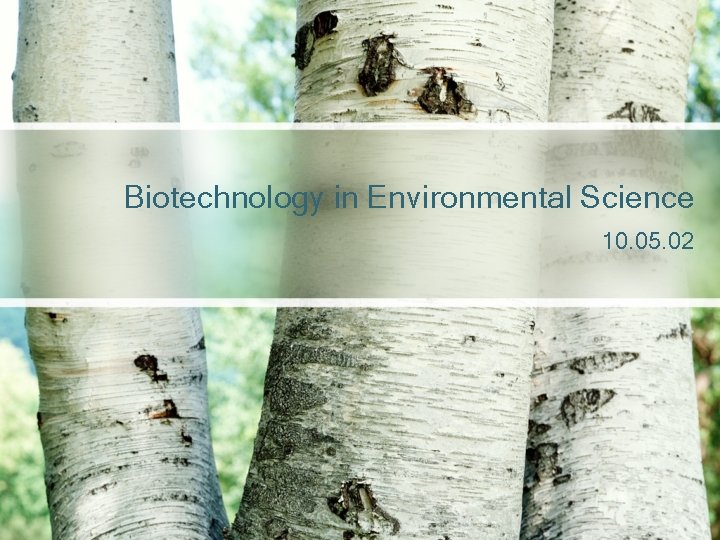 Biotechnology in Environmental Science 10. 05. 02 