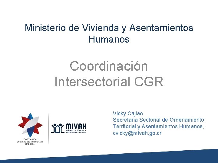 Ministerio de Vivienda y Asentamientos Humanos Coordinación Intersectorial CGR Vicky Cajiao Secretaria Sectorial de