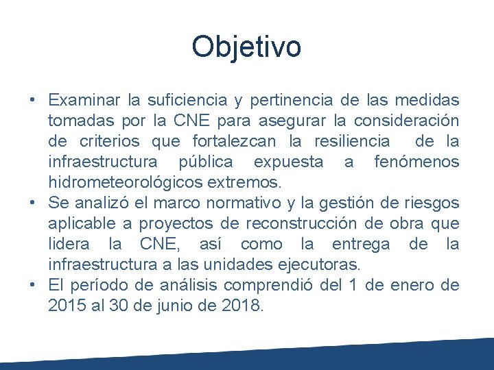 Objetivo • Examinar la suficiencia y pertinencia de las medidas tomadas por la CNE