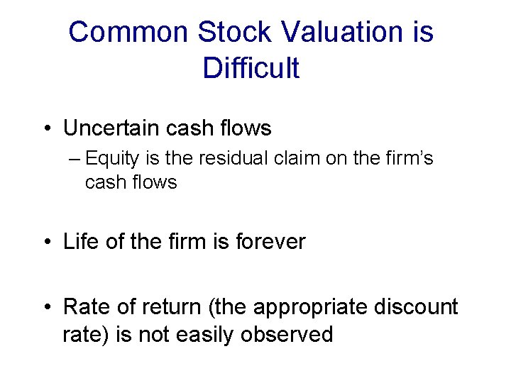 Common Stock Valuation is Difficult • Uncertain cash flows – Equity is the residual