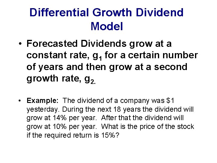 Differential Growth Dividend Model • Forecasted Dividends grow at a constant rate, g 1