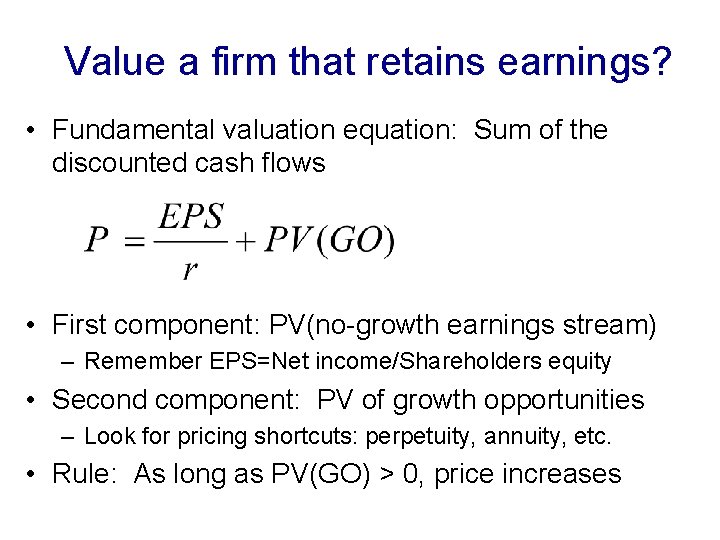 Value a firm that retains earnings? • Fundamental valuation equation: Sum of the discounted
