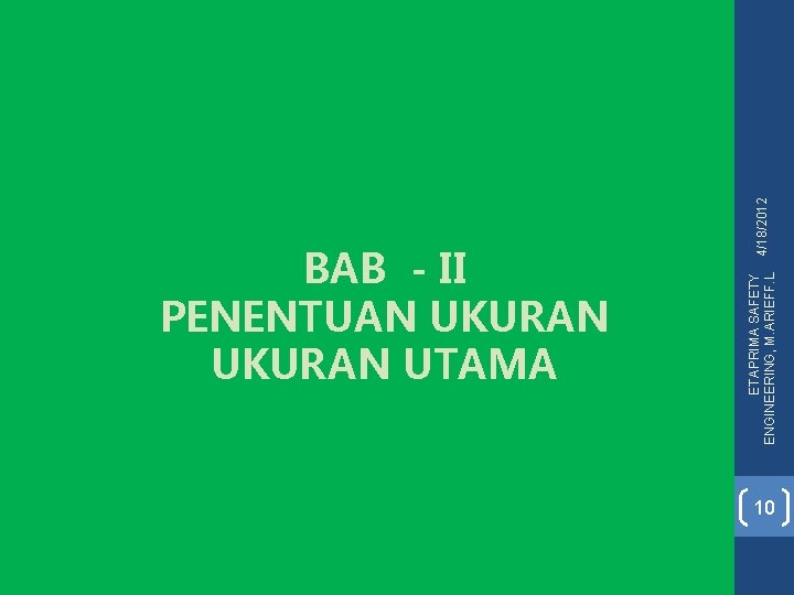 ETAPRIMA SAFETY 4/18/2012 ENGINEERING, M. ARIEFF. L BAB - II PENENTUAN UKURAN UTAMA 10