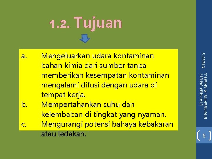 a. b. c. Tujuan Mengeluarkan udara kontaminan bahan kimia dari sumber tanpa memberikan kesempatan a. b. c. Tujuan Mengeluarkan udara kontaminan bahan kimia dari sumber tanpa memberikan kesempatan