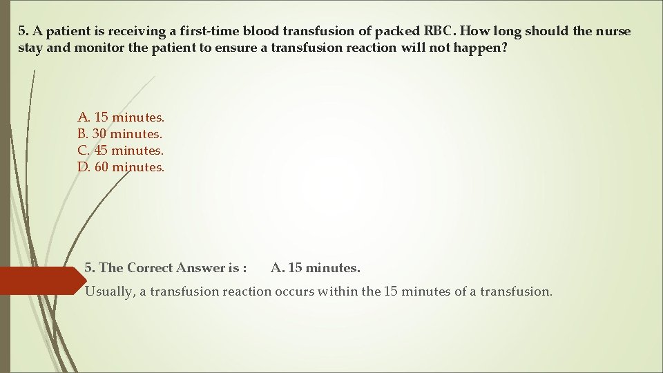 5. A patient is receiving a first-time blood transfusion of packed RBC. How long