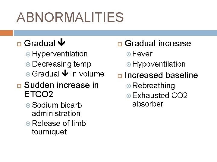 ABNORMALITIES Gradual increase Hyperventilation Fever Decreasing Hypoventilation temp Gradual in volume Sudden increase in