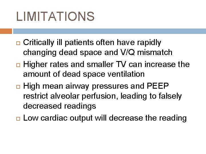LIMITATIONS Critically ill patients often have rapidly changing dead space and V/Q mismatch Higher