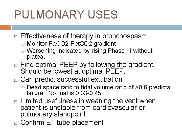 PULMONARY USES Effectiveness of therapy in bronchospasm Monitor Pa. CO 2 -Pet. CO 2