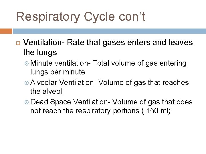 Respiratory Cycle con’t Ventilation- Rate that gases enters and leaves the lungs Minute ventilation-