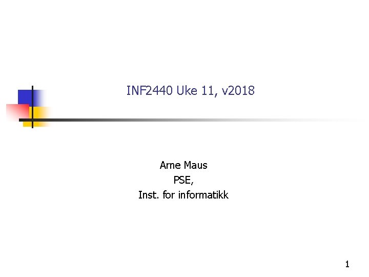 INF 2440 Uke 11, v 2018 Arne Maus PSE, Inst. for informatikk 1 