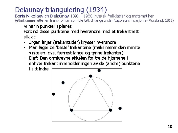 Delaunay triangulering (1934) Boris Nikolaevich Delaunay 1890 – 1980, russisk fjellklatrer og matematiker (etterkommer