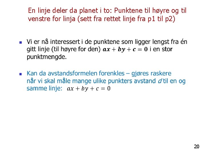 En linje deler da planet i to: Punktene til høyre og til venstre for