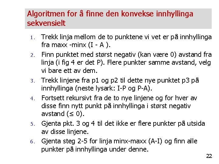 Algoritmen for å finne den konvekse innhyllinga sekvensielt 1. 2. 3. 4. 5. 6.