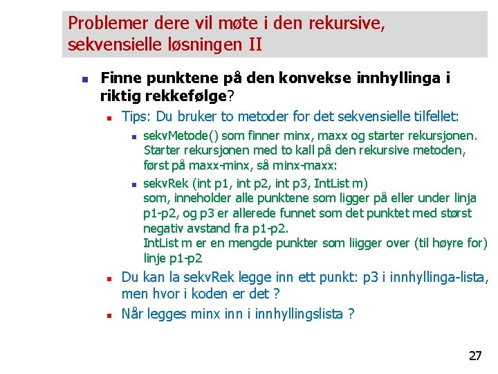 Problemer dere vil møte i den rekursive, sekvensielle løsningen II n Finne punktene på