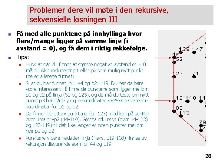 Problemer dere vil møte i den rekursive, sekvensielle løsningen III n n Få med