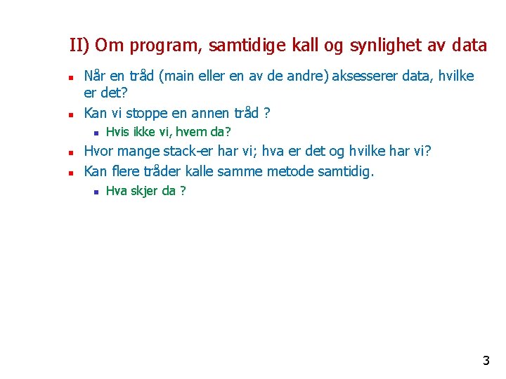 II) Om program, samtidige kall og synlighet av data n n Når en tråd