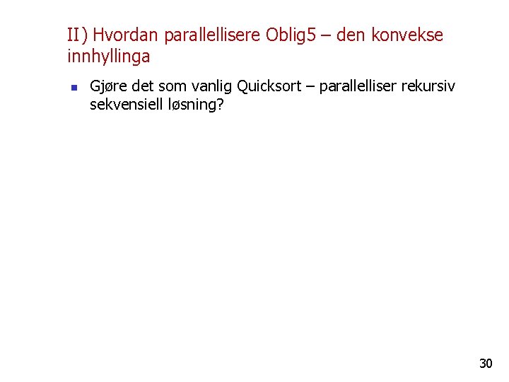 II) Hvordan parallellisere Oblig 5 – den konvekse innhyllinga n Gjøre det som vanlig