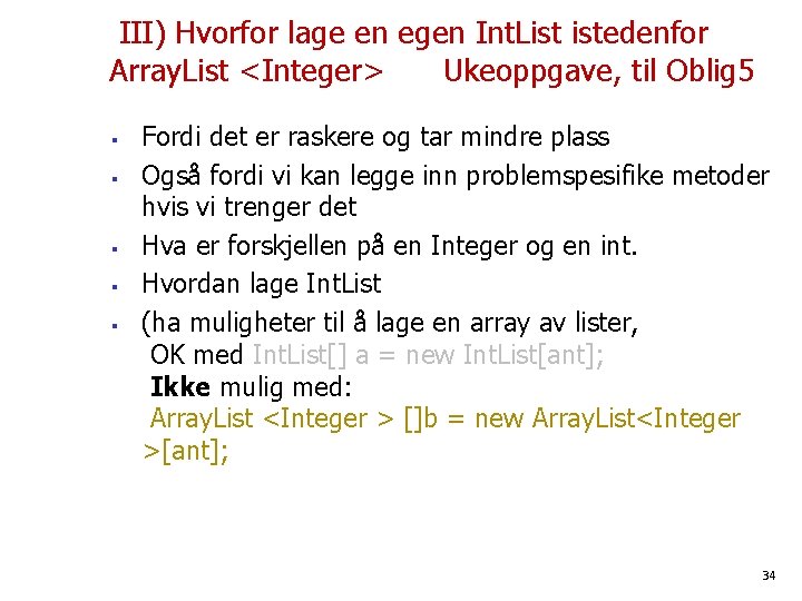  III) Hvorfor lage en egen Int. List istedenfor Array. List <Integer> Ukeoppgave, til