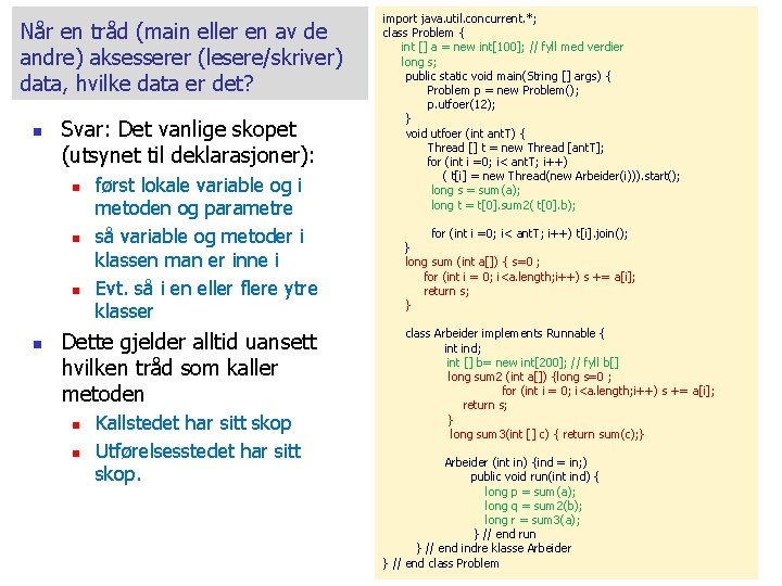 Når en tråd (main eller en av de andre) aksesserer (lesere/skriver) data, hvilke data