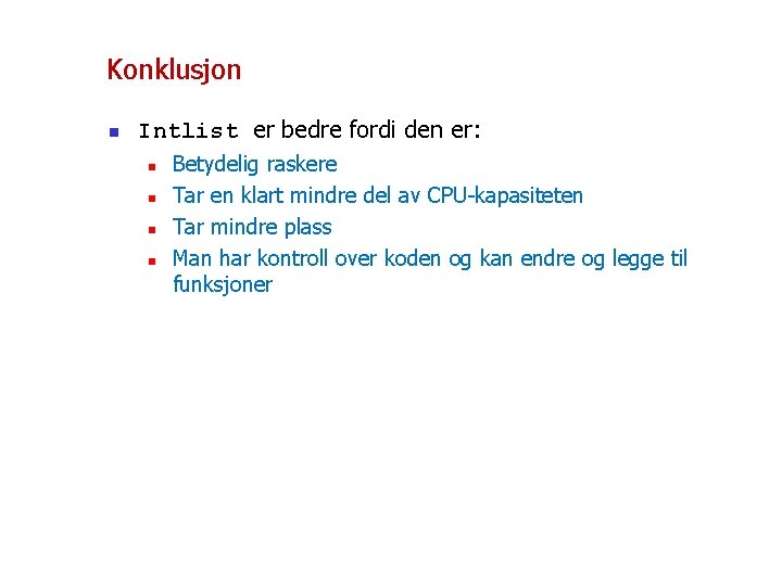 Konklusjon n Intlist er bedre fordi den er: n n Betydelig raskere Tar en