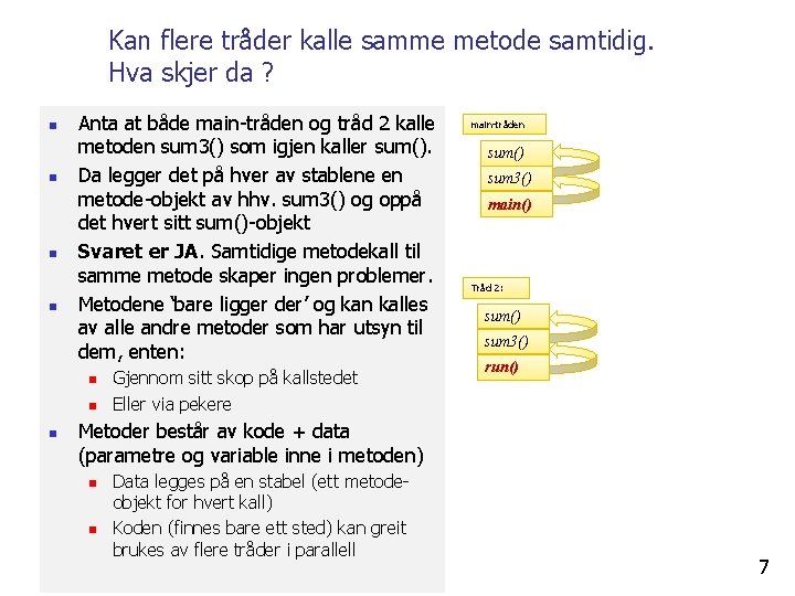 Kan flere tråder kalle samme metode samtidig. Hva skjer da ? n n Anta