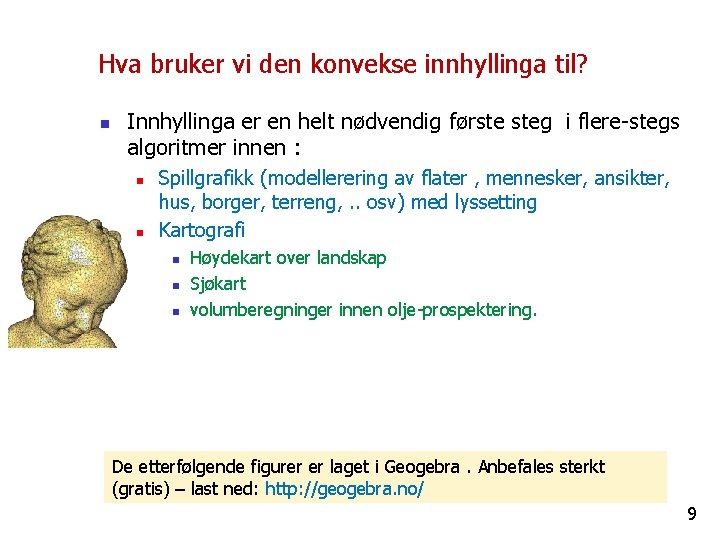 Hva bruker vi den konvekse innhyllinga til? n Innhyllinga er en helt nødvendig første