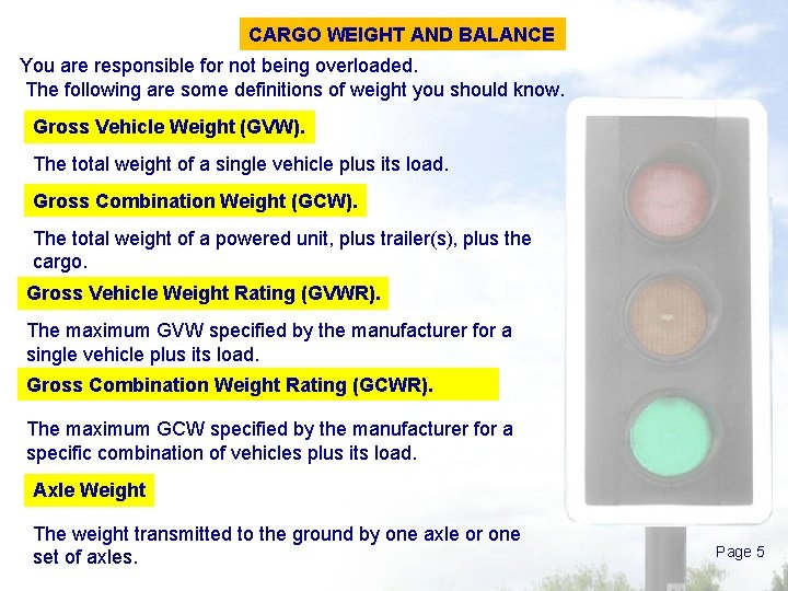 CARGO WEIGHT AND BALANCE You are responsible for not being overloaded. The following are