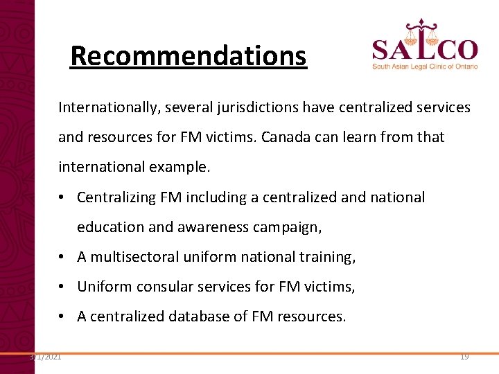 Recommendations Internationally, several jurisdictions have centralized services and resources for FM victims. Canada can