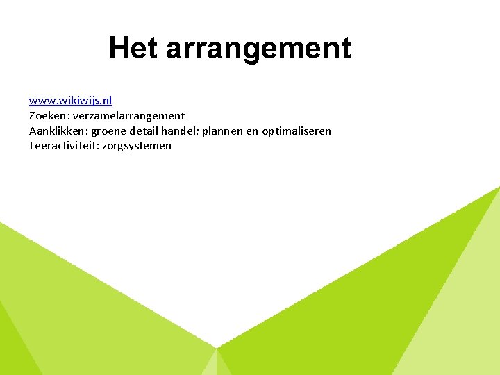 Het arrangement www. wikiwijs. nl Zoeken: verzamelarrangement Aanklikken: groene detail handel; plannen en optimaliseren