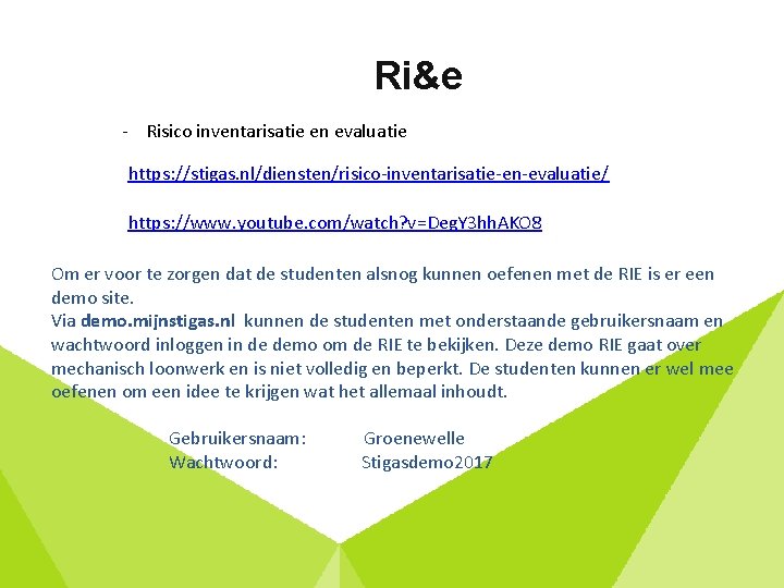 Ri&e - Risico inventarisatie en evaluatie https: //stigas. nl/diensten/risico-inventarisatie-en-evaluatie/ https: //www. youtube. com/watch? v=Deg.