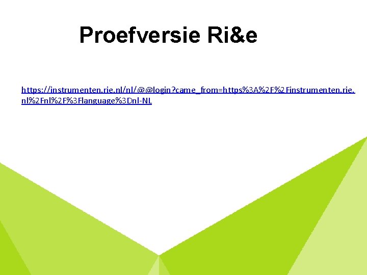 Proefversie Ri&e https: //instrumenten. rie. nl/nl/@@login? came_from=https%3 A%2 F%2 Finstrumenten. rie. nl%2 F%3 Flanguage%3