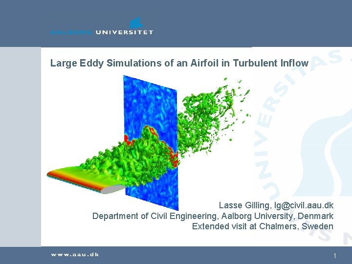 Large Eddy Simulations of an Airfoil in Turbulent Inflow Lasse Gilling, lg@civil. aau. dk