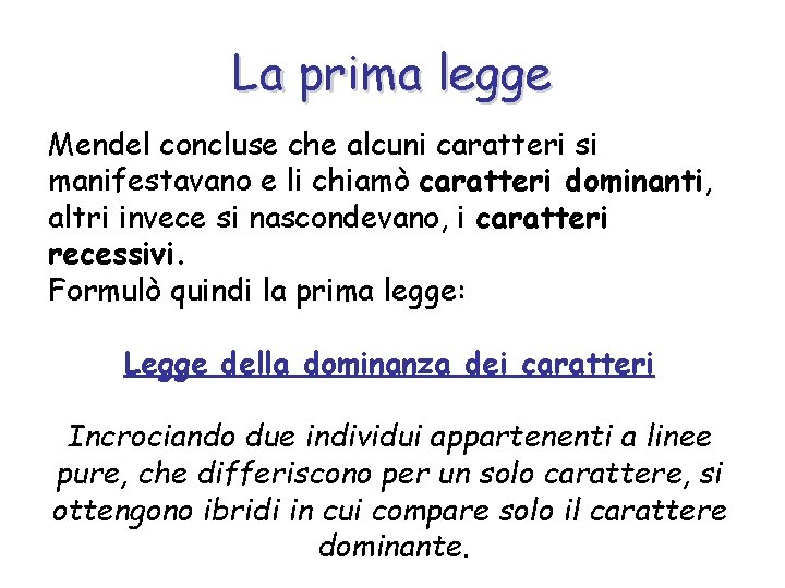 La prima legge Mendel concluse che alcuni caratteri si manifestavano e li chiamò caratteri