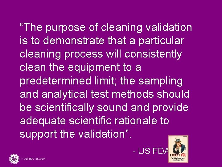“The purpose of cleaning validation is to demonstrate that a particular cleaning process will