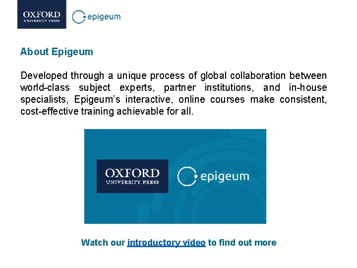 About Epigeum Developed through a unique process of global collaboration between world-class subject experts, About Epigeum Developed through a unique process of global collaboration between world-class subject experts,