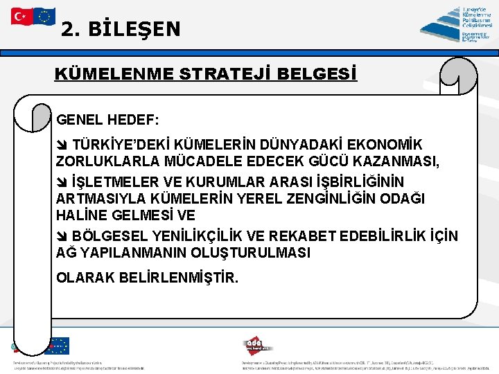 2. BİLEŞEN KÜMELENME STRATEJİ BELGESİ GENEL HEDEF: î TÜRKİYE’DEKİ KÜMELERİN DÜNYADAKİ EKONOMİK ZORLUKLARLA MÜCADELE